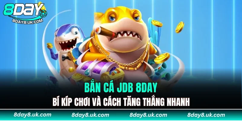 Bắn Cá JDB 8DAY