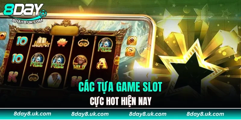 Các tựa game slot cực hot hiện nay