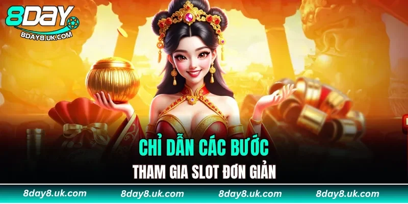 Chỉ dẫn các bước tham gia slot đơn giản