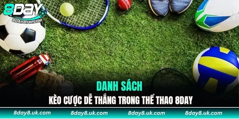 Danh sách kèo cược dễ thắng trong thể thao 8DAY