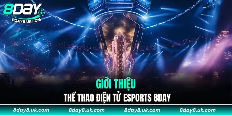 Giới thiệu thể thao điện tử Esports 8DAY