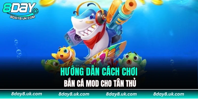 Hướng dẫn cách chơi Bắn Cá Mod cho tân thủ