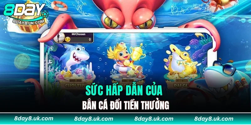 Sức hấp dẫn của bắn cá đổi tiền thưởng