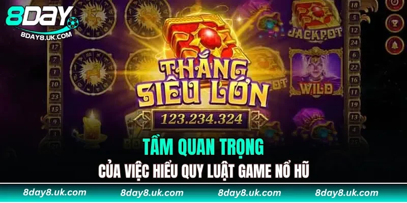 Tầm quan trọng của việc hiểu quy luật game nổ hũ