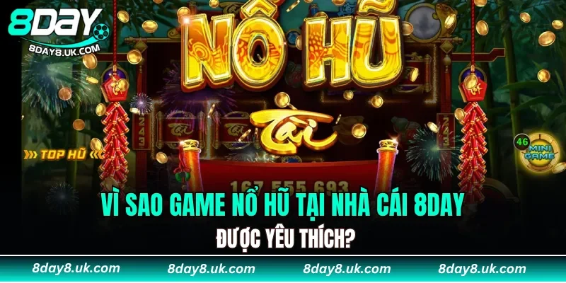 Vì sao game nổ hũ tại nhà cái 8DAY được yêu thích?