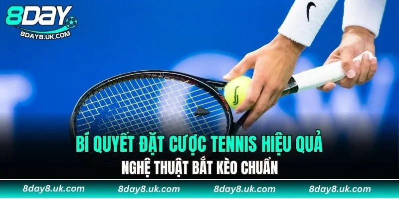 Bí quyết đặt cược tennis hiệu quả