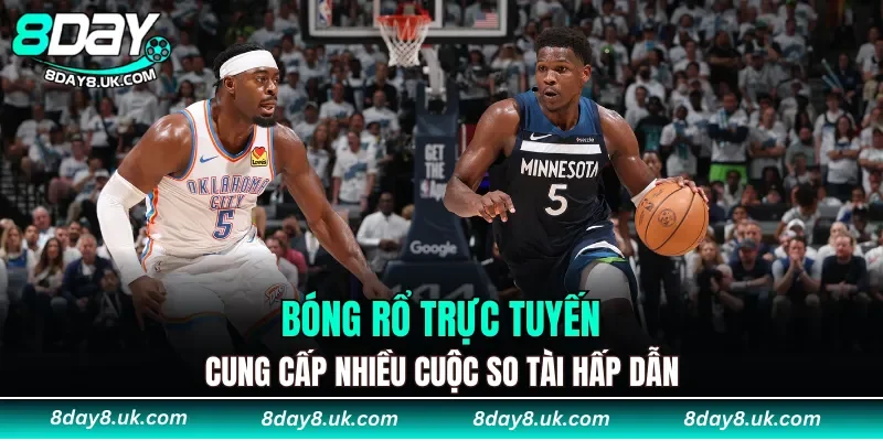 Bóng rổ trực tuyến cung cấp nhiều cuộc so tài hấp dẫn và kèo thơm