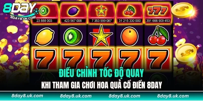 Điều chỉnh tốc độ quay khi tham gia chơi Hoa Quả Cổ Điển 8DAY