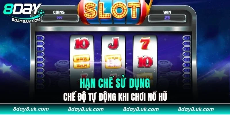 Hạn chế sử dụng chế độ tự động khi chơi nổ hũ