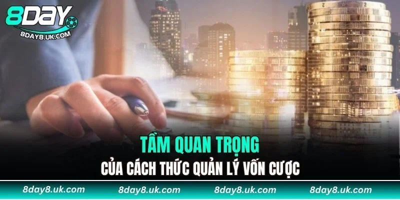 Tầm quan trọng của cách thức quản lý vốn cược