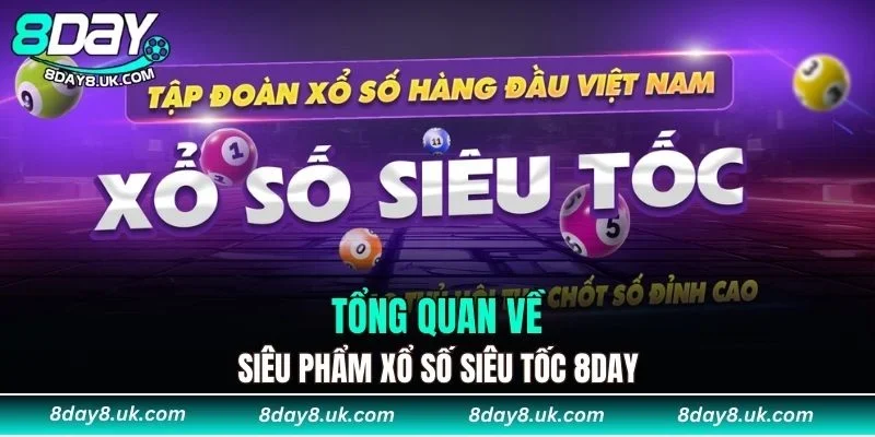Tổng quan về siêu phẩm xổ số siêu tốc 8DAY
